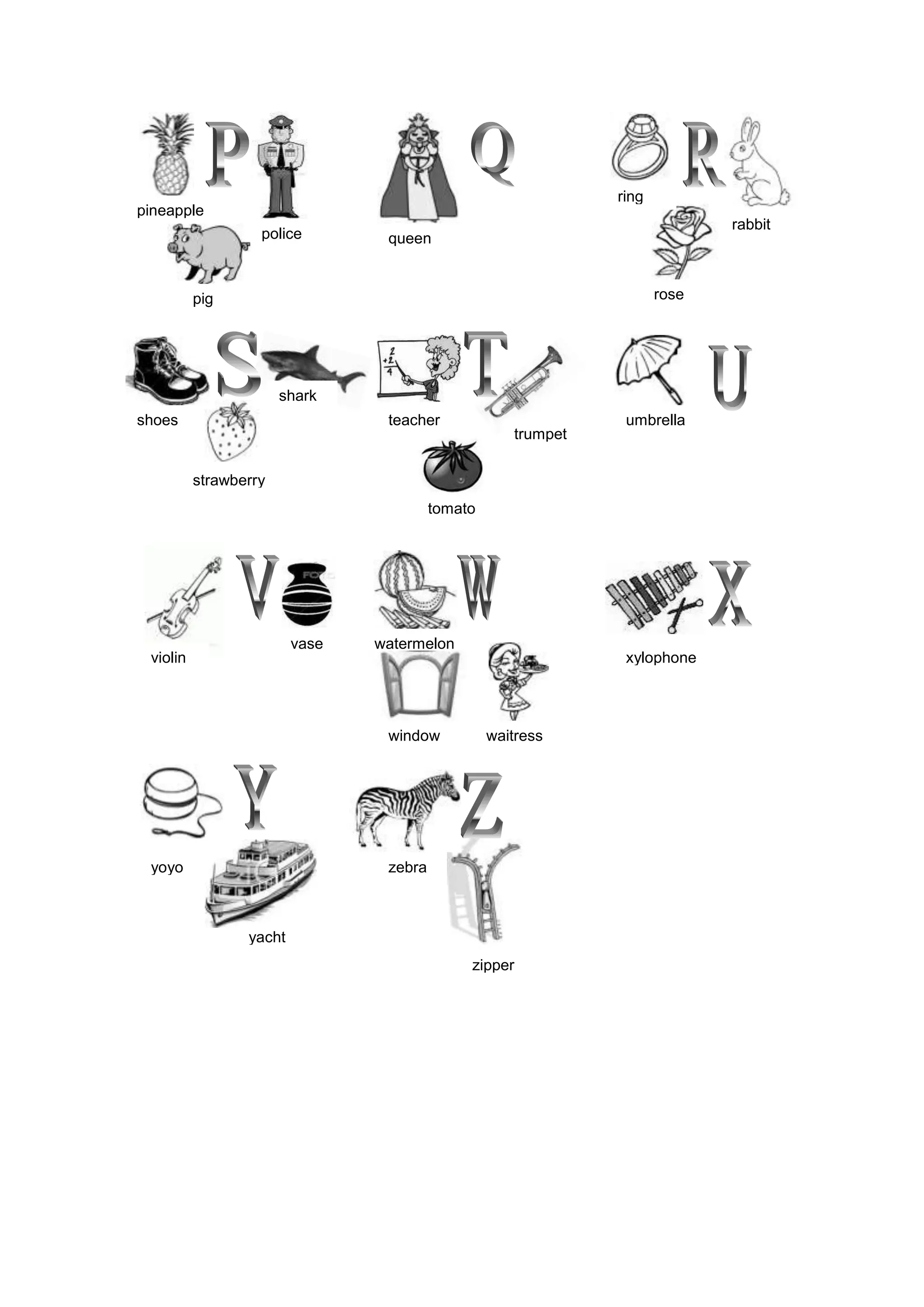 pineapple
police
pig
queen
ring
rabbit
shoes
shark
strawberry
teacher
trumpet
tomato
umbrella
rose
watermelon
zebrayoyo
violin
vase
waitresswindow
xylophone
yacht
zipper