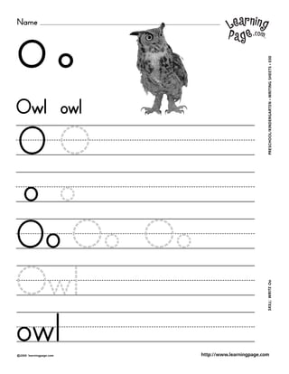 Name
©2000 learningpage.com
PRESCHOOL/KINDERGARTEN•WRITINGSHEETS•030SKILL:WRITEOo
http://www.learningpage.com
O o
O O
o o
Owl owl
Oo Oo Oo
Owl
owl
 