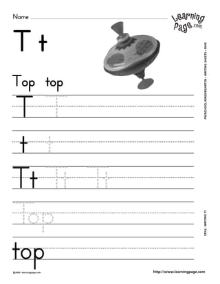 Name
©2000 learningpage.com
PRESCHOOL/KINDERGARTEN•WRITINGSHEETS•0040SKILL:WRITINGTt
http://www.learningpage.com
T t
T T
t t
Top top
Tt Tt Tt
Top
top
 