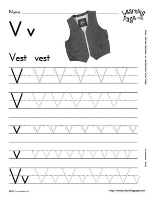 Name
©2000 learningpage.com
PRESCHOOL/KINDERGARTEN•WRITINGSHEETS•0043SKILL:WRITINGVv
http://www.learningpage.com
V v
V V V V V V
V V V V V V
v v v v v v v v
v v v v v v v v v v
Vest vest
Vv V v V v V v V v
 
