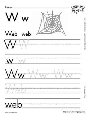Name
©2000 learningpage.com
PRESCHOOL/KINDERGARTEN•WRITINGSHEETS•0046SKILL:WRITINGWw
http://www.learningpage.com
W w
W W
w w
Web web
Ww Ww Ww
Web
web
 