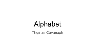 Alphabet
Thomas Cavanagh
 