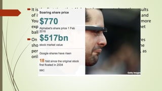 It is the first time that Alphabet has separated out the results
of its Google business - which includes the search engine and
YouTube - from its "Other Bets" business, which includes more
experimental ventures such as self-driving cars and internet
balloon programs.
On an annual basis, Alphabet made $16.3bn but the figures
show that the "Other Bets" business lost $3.6bn during the
period, while Google's operating income rose to $23.4bn, as
online advertising increased.
 