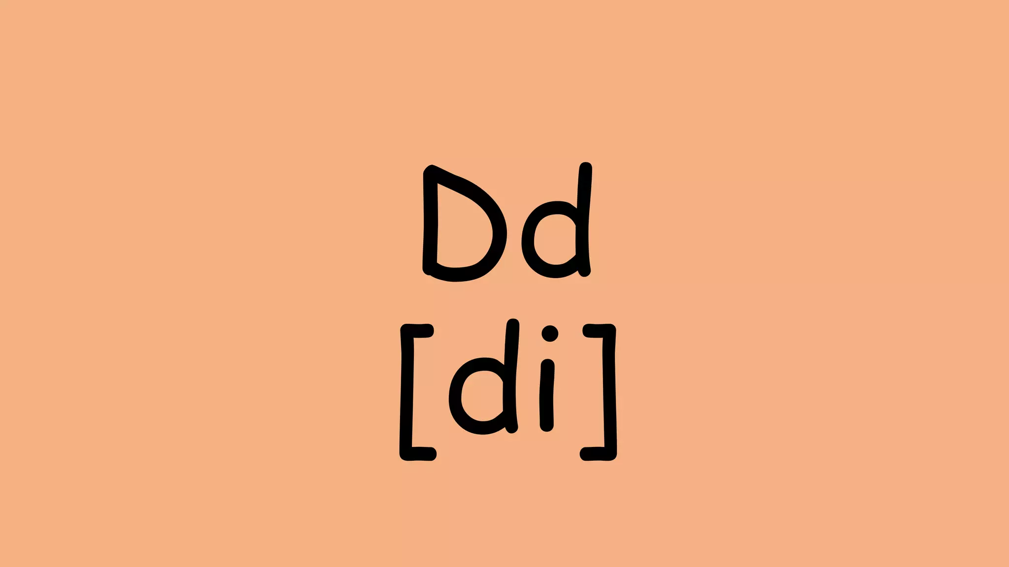 Dd
[di]
 