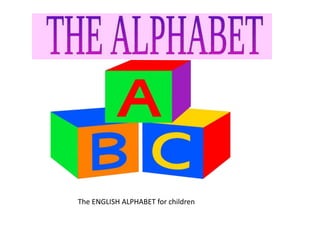 The ENGLISH ALPHABET for children
 