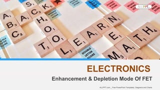 Enhancement & Depletion Mode Of FET
ELECTRONICS
ALLPPT.com _ Free PowerPoint Templates, Diagrams and Charts
 