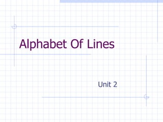 Alphabet Of Lines
Unit 2
 