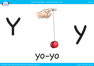 © Super Simple Learning 2014Download more flashcards at www.supersimplelearning.com
Super Simple ABCs - Vocabulary Cards - Set 1 49 of 52
yo-yo
Y y
 