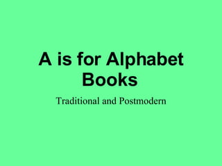 A is for Alphabet Books   Traditional and Postmodern 