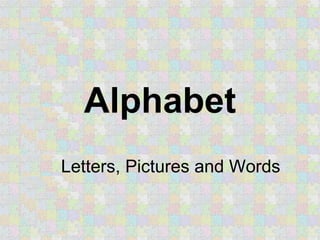 Alphabet Letters, Pictures and Words 