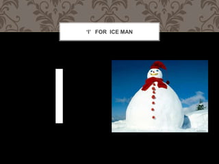 I FOR ICE MAN
 