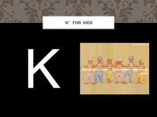 K FOR KIDS
 