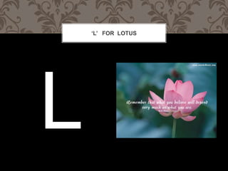 L FOR LOTUS
 