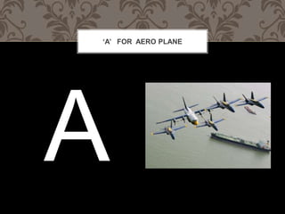 A FOR AERO PLANE
 