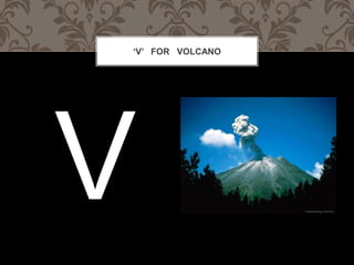 V FOR VOLCANO
 