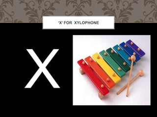 X FOR XYLOPHONE
 
