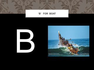 B FOR BOAT
 
