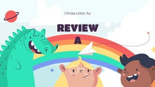 REVIEW
A
I Know Letter Aa
 