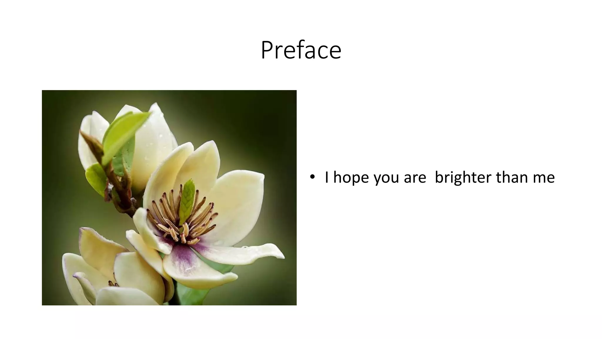 Preface
• I hope you are brighter than me