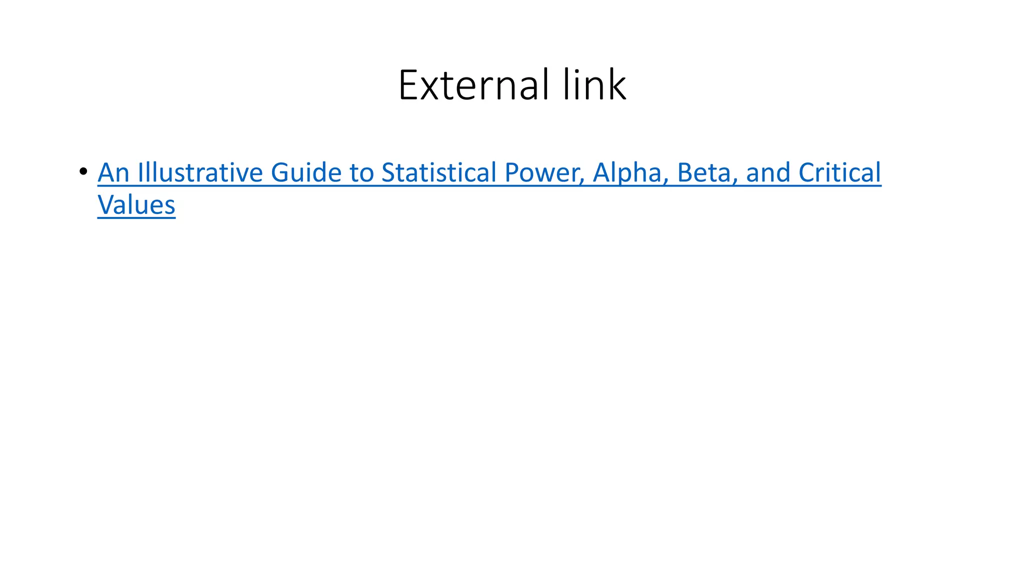 External link
• An Illustrative Guide to Statistical Power, Alpha, Beta, and Critical
Values