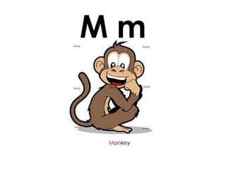 M m
Monkey
 