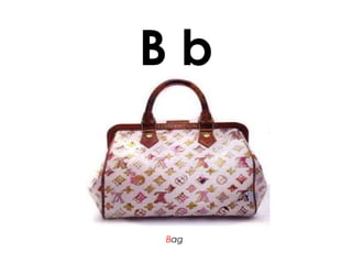B b
Bag
 