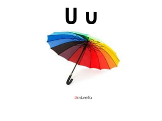 U u
Umbrella
 