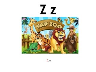 Z z
Zoo
 