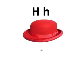 H h
Hat
 