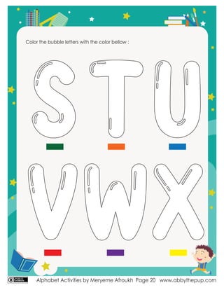 Alphabet Activities by Meryeme Afroukh www.abbythepup.com
Page 20
Color the bubble letters with the color bellow :
STU
VWX
 