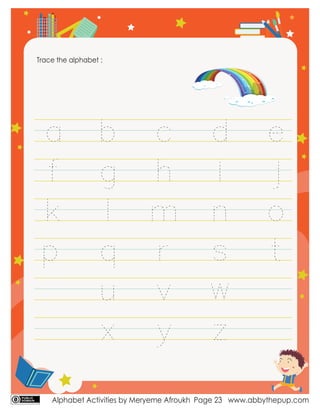 Alphabet Activities by Meryeme Afroukh www.abbythepup.com
Page 23
Trace the alphabet :
 