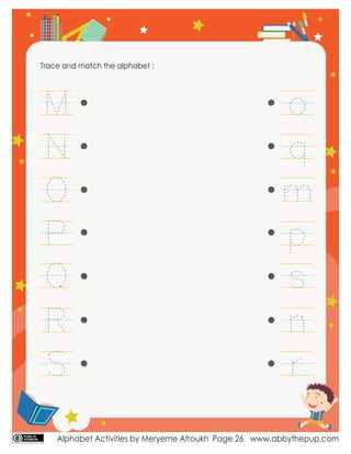 Alphabet Activities by Meryeme Afroukh www.abbythepup.com
Page 26
Trace and match the alphabet :
 