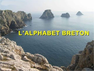 L’ALPHABET BRETONL’ALPHABET BRETON
 
