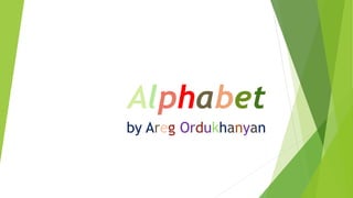 Alphabet
by Areg Ordukhanyan
 