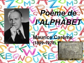 Poème de
I’ALPHABET
Maurice Carême
(1899-1978)
 
