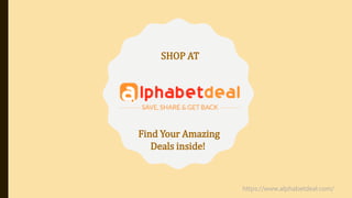 SHOP AT
Find Your Amazing
Deals inside!
https://www.alphabetdeal.com/
 