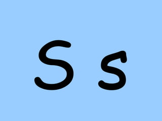 S s
 