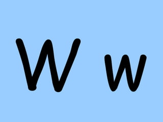 W w
 