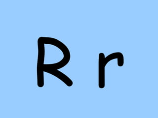 R r
 
