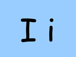I i
 