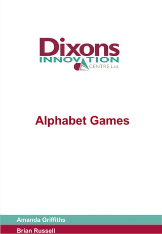Alphabet Games
Amanda Griffiths
Brian Russell
 