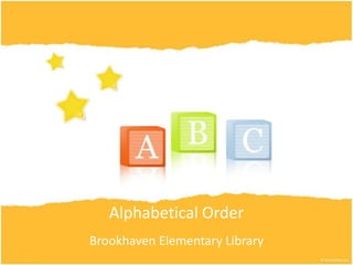 Alphabetical Order
Brookhaven Elementary Library
 