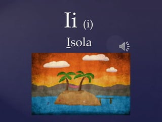 Ii (i)
Isola
 