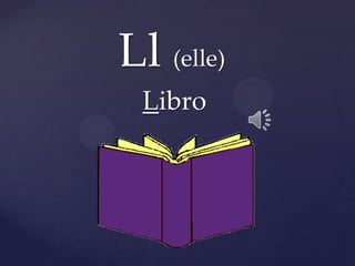 Ll (elle)
Libro
 