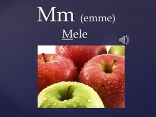 Mm (emme)
Mele
 