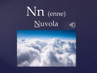 Nn (enne)
Nuvola
 