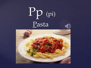 Pp (pi)
Pasta
 
