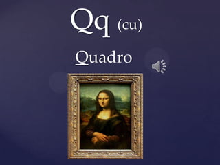 Qq (cu)
Quadro
 