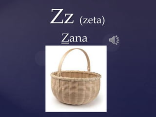 Zz (zeta)
Zana
 