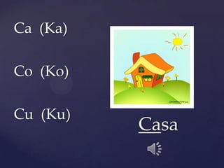 Ca (Ka)
Co (Ko)
Cu (Ku)
Casa
 